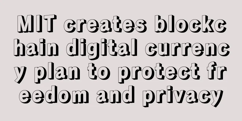 MIT creates blockchain digital currency plan to protect freedom and privacy