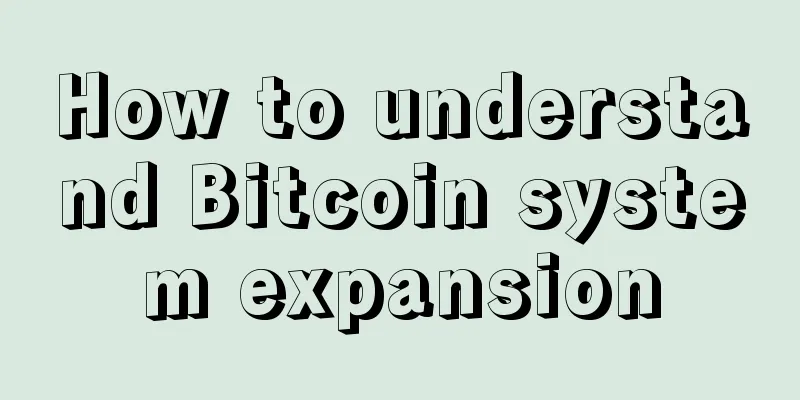 How to understand Bitcoin system expansion