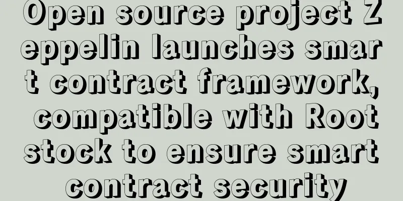 Open source project Zeppelin launches smart contract framework, compatible with Rootstock to ensure smart contract security