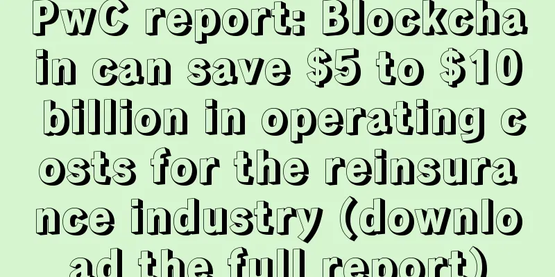 PwC report: Blockchain can save $5 to $10 billion in operating costs for the reinsurance industry (download the full report)