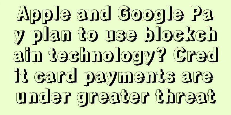 Apple and Google Pay plan to use blockchain technology? Credit card payments are under greater threat