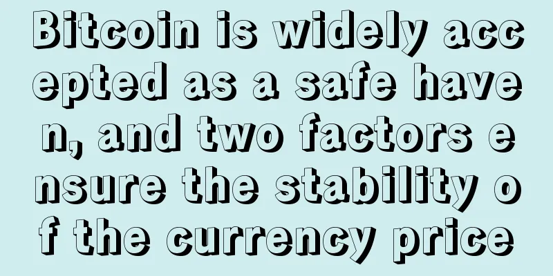 Bitcoin is widely accepted as a safe haven, and two factors ensure the stability of the currency price