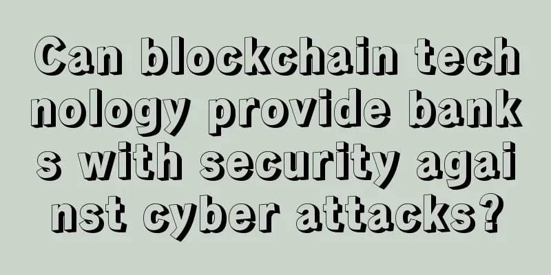 Can blockchain technology provide banks with security against cyber attacks?