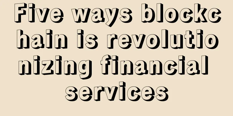 Five ways blockchain is revolutionizing financial services