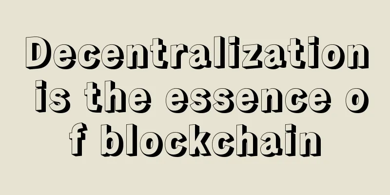 Decentralization is the essence of blockchain