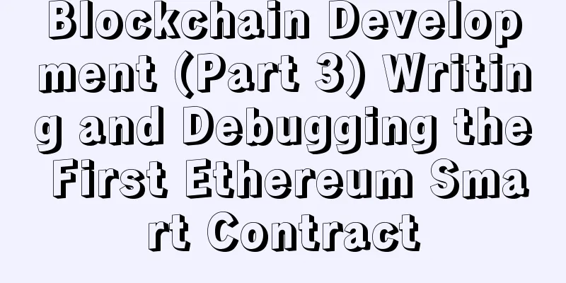 Blockchain Development (Part 3) Writing and Debugging the First Ethereum Smart Contract