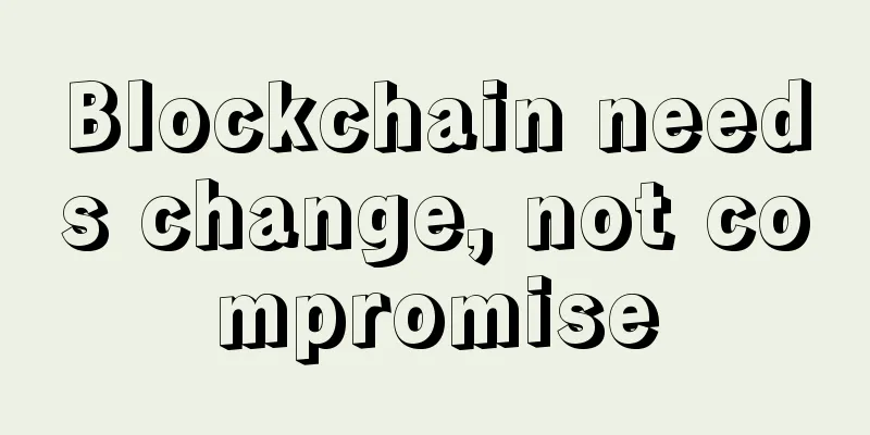 Blockchain needs change, not compromise