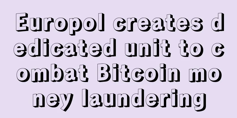 Europol creates dedicated unit to combat Bitcoin money laundering