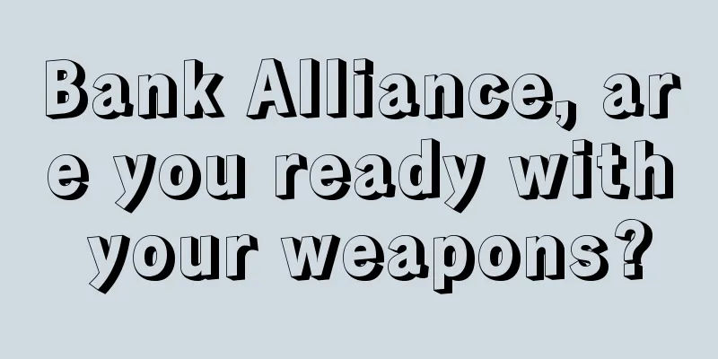 Bank Alliance, are you ready with your weapons?