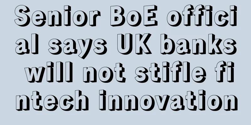 Senior BoE official says UK banks will not stifle fintech innovation