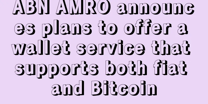 ABN AMRO announces plans to offer a wallet service that supports both fiat and Bitcoin