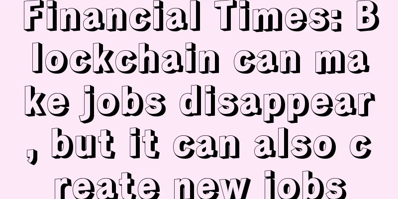 Financial Times: Blockchain can make jobs disappear, but it can also create new jobs