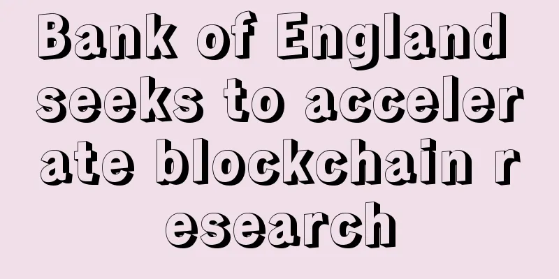 Bank of England seeks to accelerate blockchain research