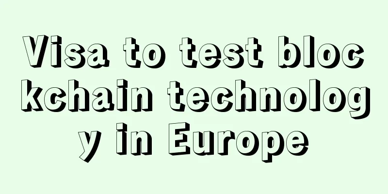 Visa to test blockchain technology in Europe