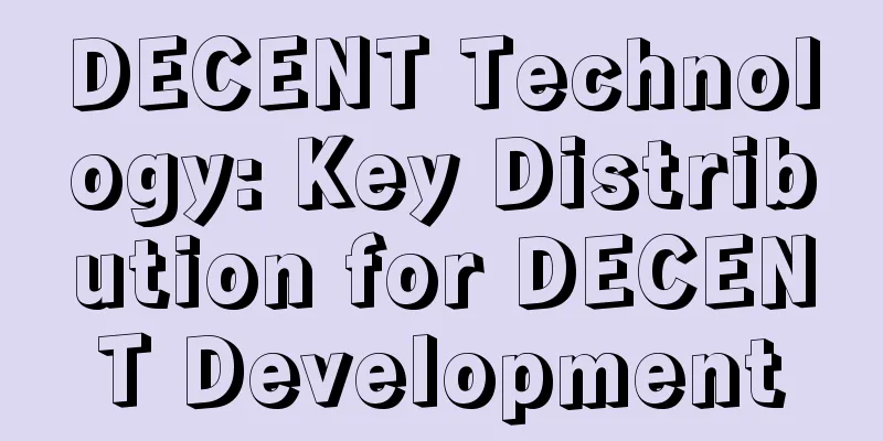 DECENT Technology: Key Distribution for DECENT Development