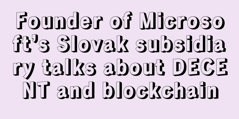 Founder of Microsoft’s Slovak subsidiary talks about DECENT and blockchain