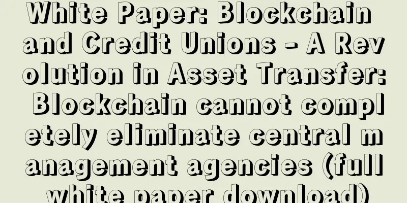 White Paper: Blockchain and Credit Unions - A Revolution in Asset Transfer: Blockchain cannot completely eliminate central management agencies (full white paper download)
