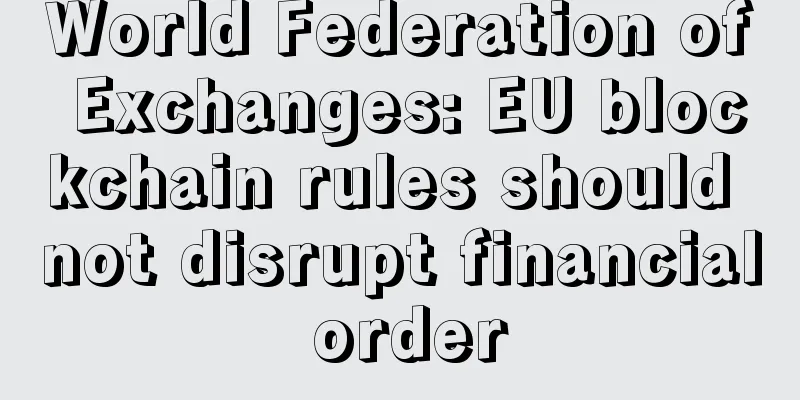 World Federation of Exchanges: EU blockchain rules should not disrupt financial order