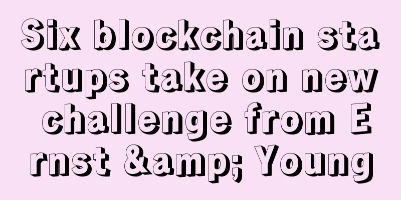 Six blockchain startups take on new challenge from Ernst & Young