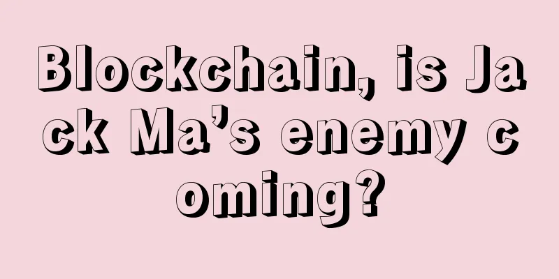 Blockchain, is Jack Ma’s enemy coming?
