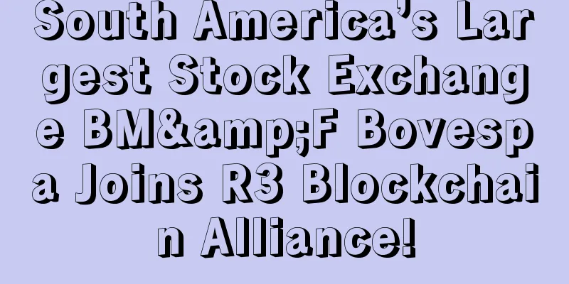 South America’s Largest Stock Exchange BM&F Bovespa Joins R3 Blockchain Alliance!