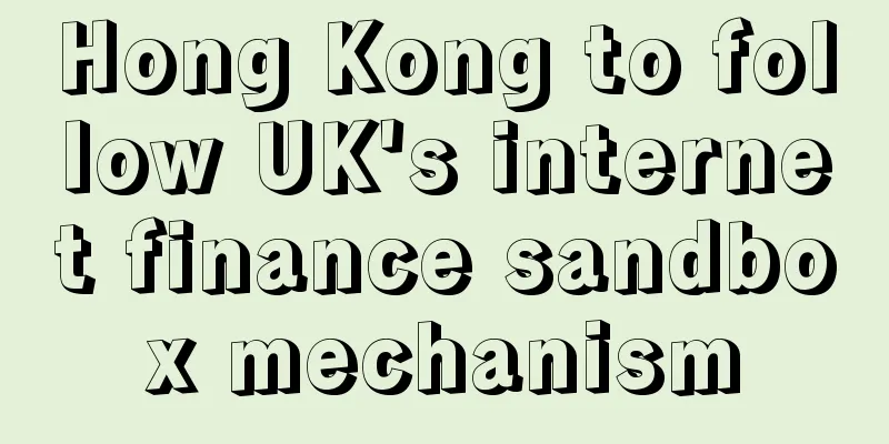 Hong Kong to follow UK's internet finance sandbox mechanism