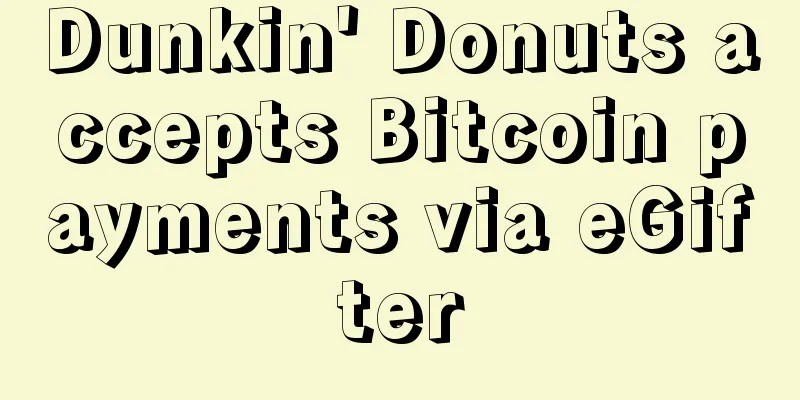 Dunkin' Donuts accepts Bitcoin payments via eGifter