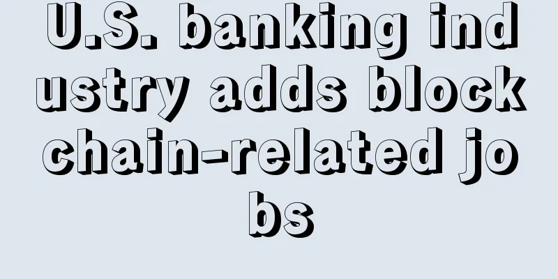 U.S. banking industry adds blockchain-related jobs