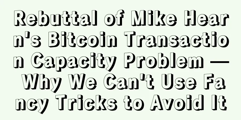 Rebuttal of Mike Hearn's Bitcoin Transaction Capacity Problem — Why We Can't Use Fancy Tricks to Avoid It