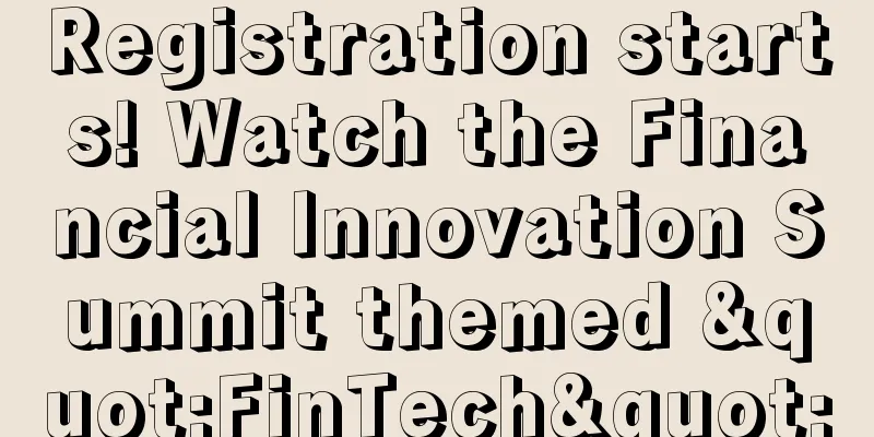 Registration starts! Watch the Financial Innovation Summit themed "FinTech"