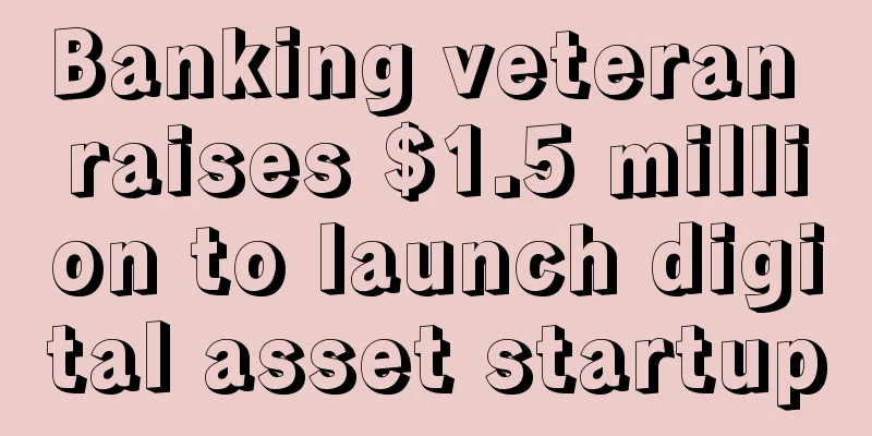 Banking veteran raises $1.5 million to launch digital asset startup