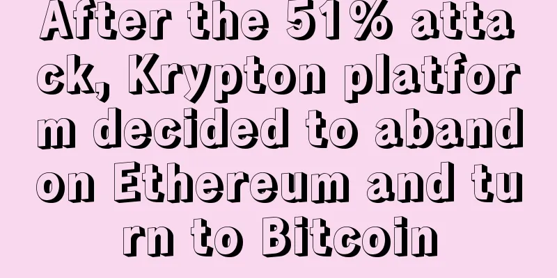 After the 51% attack, Krypton platform decided to abandon Ethereum and turn to Bitcoin
