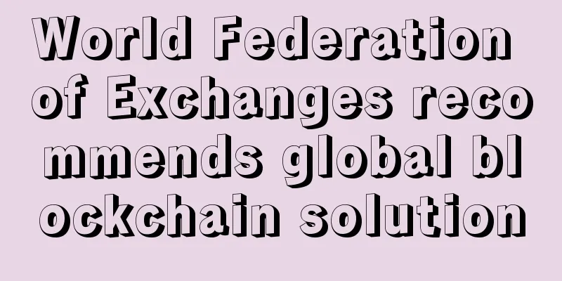 World Federation of Exchanges recommends global blockchain solution