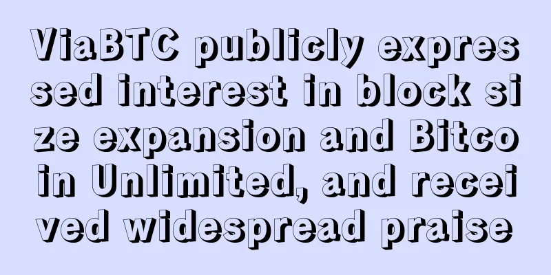 ViaBTC publicly expressed interest in block size expansion and Bitcoin Unlimited, and received widespread praise