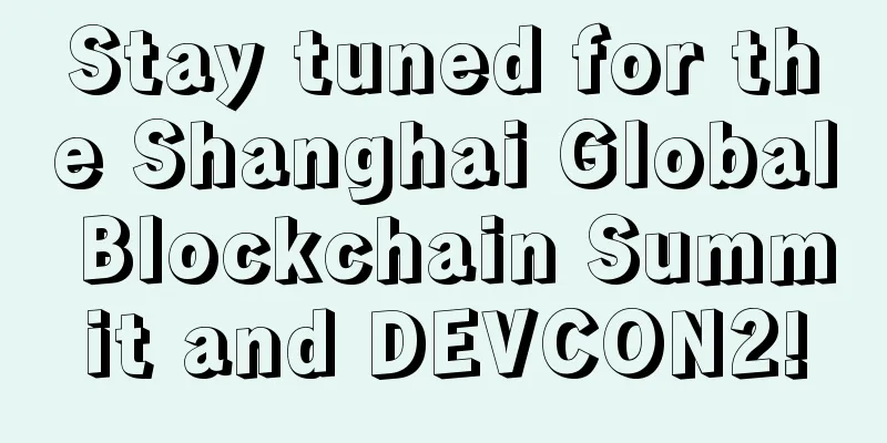 Stay tuned for the Shanghai Global Blockchain Summit and DEVCON2!
