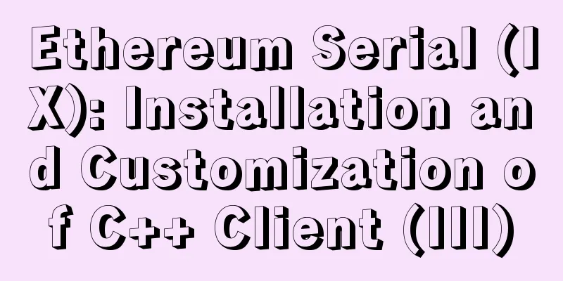 Ethereum Serial (IX): Installation and Customization of C++ Client (III)