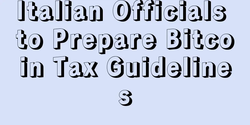 Italian Officials to Prepare Bitcoin Tax Guidelines
