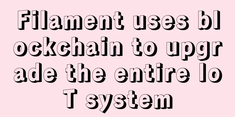 Filament uses blockchain to upgrade the entire IoT system