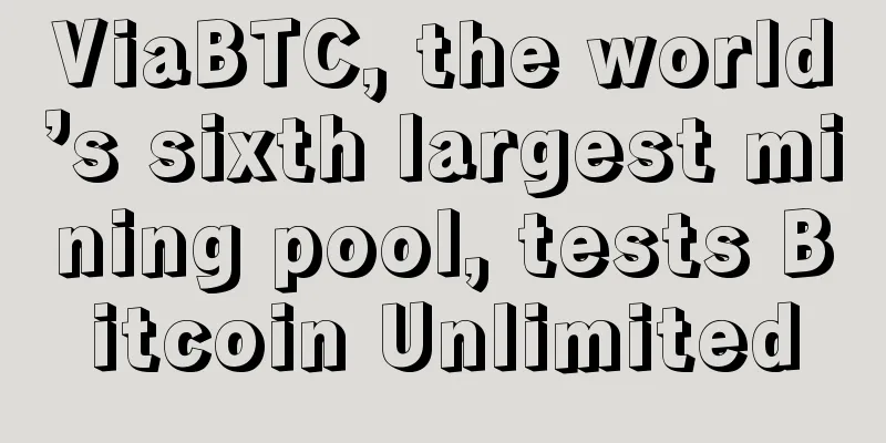 ViaBTC, the world’s sixth largest mining pool, tests Bitcoin Unlimited