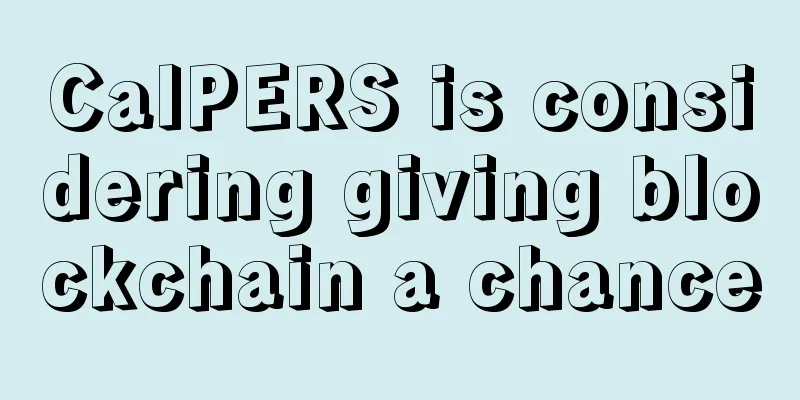 CalPERS is considering giving blockchain a chance