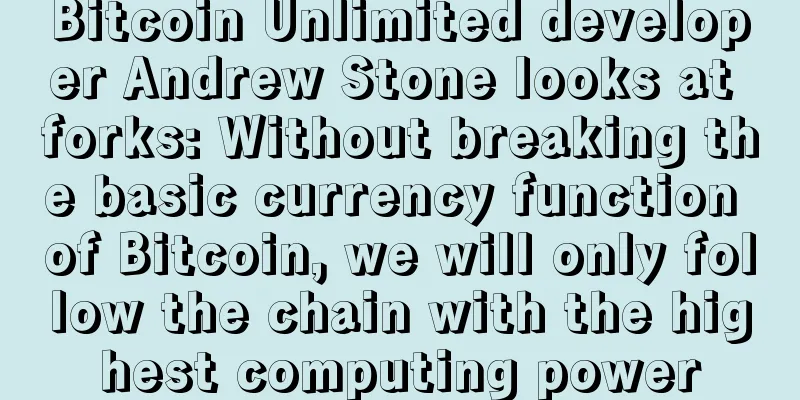 Bitcoin Unlimited developer Andrew Stone looks at forks: Without breaking the basic currency function of Bitcoin, we will only follow the chain with the highest computing power