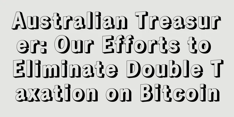 Australian Treasurer: Our Efforts to Eliminate Double Taxation on Bitcoin