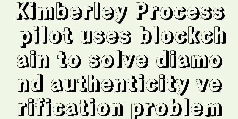 Kimberley Process pilot uses blockchain to solve diamond authenticity verification problem