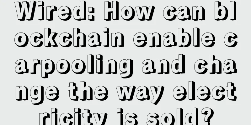 Wired: How can blockchain enable carpooling and change the way electricity is sold?
