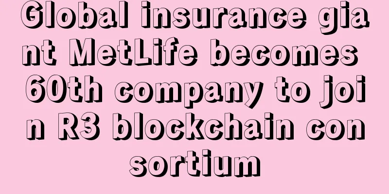 Global insurance giant MetLife becomes 60th company to join R3 blockchain consortium