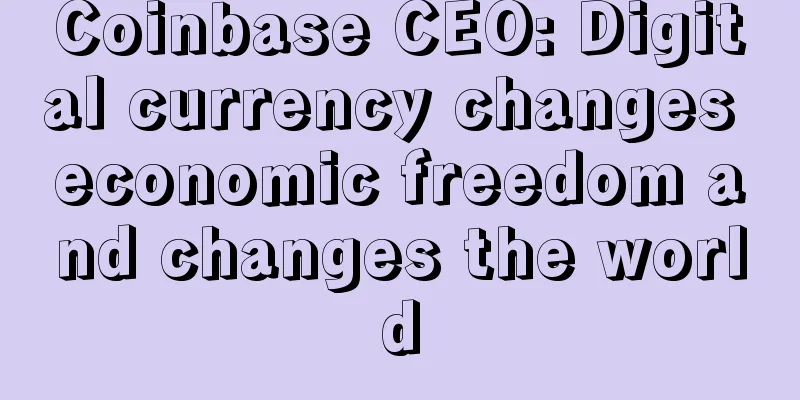 Coinbase CEO: Digital currency changes economic freedom and changes the world