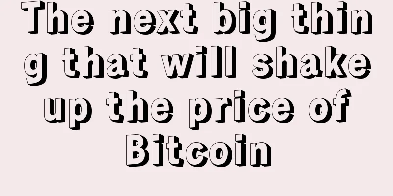 The next big thing that will shake up the price of Bitcoin