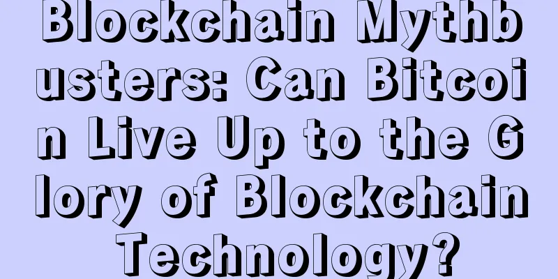 Blockchain Mythbusters: Can Bitcoin Live Up to the Glory of Blockchain Technology?