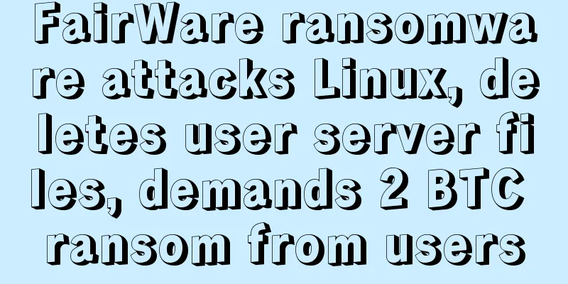 FairWare ransomware attacks Linux, deletes user server files, demands 2 BTC ransom from users
