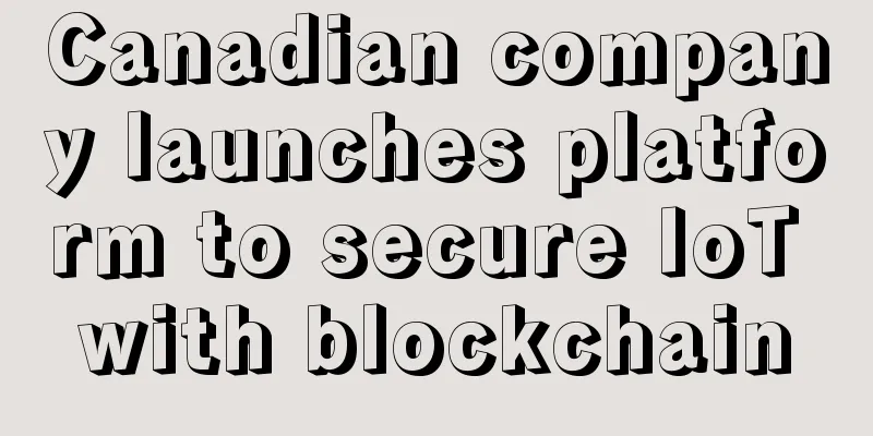 Canadian company launches platform to secure IoT with blockchain